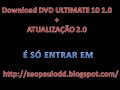 DOWNLOAD DVD ULTIMATE 10 1.0 + ATUALIZAÇÃO 2.0 COMPLETO TOTALMENTE GRATIS É SÓ ENTER EM saopaulodd.blogspot.com