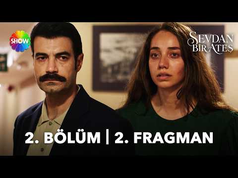 Sevdan Bir Ateş 2. Bölüm 2. Fragmanı                                                                                                                                                                                                                      