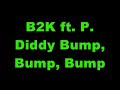 B2K ft. P. Diddy - Bump, Bump, Bump B2K ft. P. Diddy - Bump, Bump, Bump