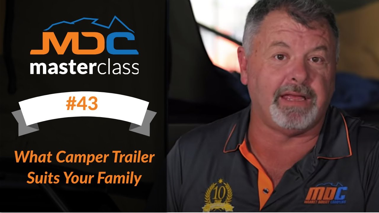 What Camper Trailer Suits Your Family - MDC Masterclass #43