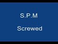 spm  (Screwed)
