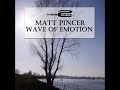 Matt Pincer - Wave Of Emotion Matt Pincer - Wave Of Emotion