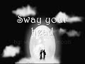 Sway Your Head-we shot the moon [w/lyrics]
