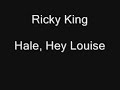 Ricky King - Hale, Hey Louise
