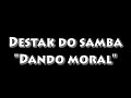 Destak do samba \" Dando moral\"