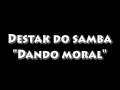Destak do samba  Dando moral