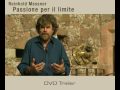 per info sul dvd: www.siriofilm.tv/messner

trailer del documentario in dvd del re degli 8000. alle prime scalate sulle alpi e alle conquiste delle vette pi� alte al mondo, si aggiungono gli ultimi dieci anni di avventura e il progetto del 