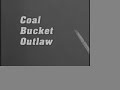Coal Bucket Outlaw