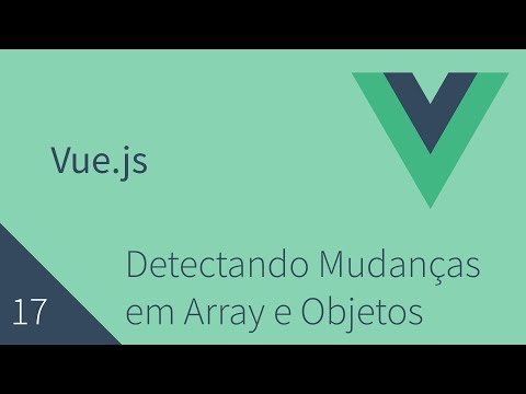 Curso de Vuejs - 17 - Detectando Mudanças em vetores Array e Objetos