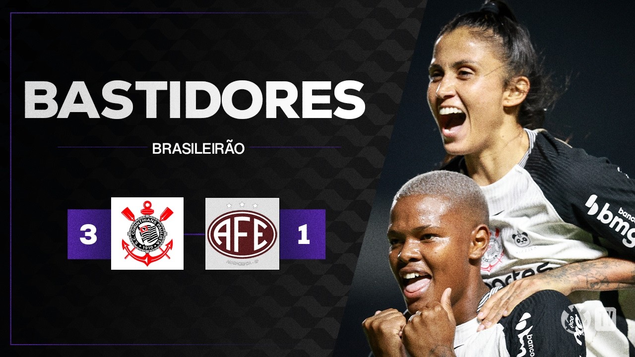 BASTIDORES DAS BRABAS | CORINTHIANS 3 x 1 FERROVIÁRIA | BRASILEIRÃO FEMININO.