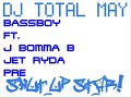 Dj Total May Track 01 - Bass Boy ft.Bomma B, Jet Ryda & PRE - Shut Up Star (Special)Bassline Niche 4x4