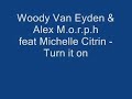 Woody Van Eyden & Alex M.O.R.P.H - Turn It On Woody Van Eyden & Alex M.O.R.P.H - Turn It On