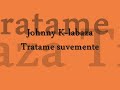 Tratame suavemente Johnny K-labaza
