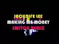 jacknife lee - making me money (switch remix)