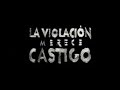 La violacion merece castigo La violacion merece castigo