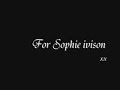For Sophie Ivison