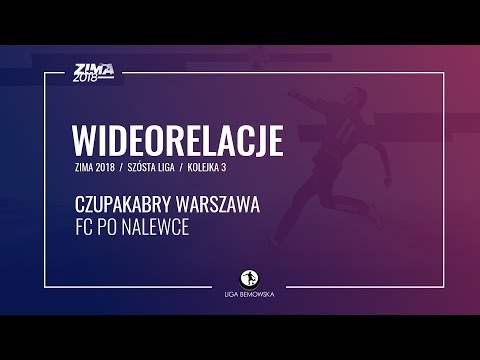 LIGA BEMOWSKA / ZIMA 2018 / KOLEJKA 3 / CZUPAKABRY WARSZAWA - FC PO NALEWCE