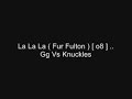 La La La ( Fur Fulton ) [ o8 ] .. Gg Vs Knuckles
