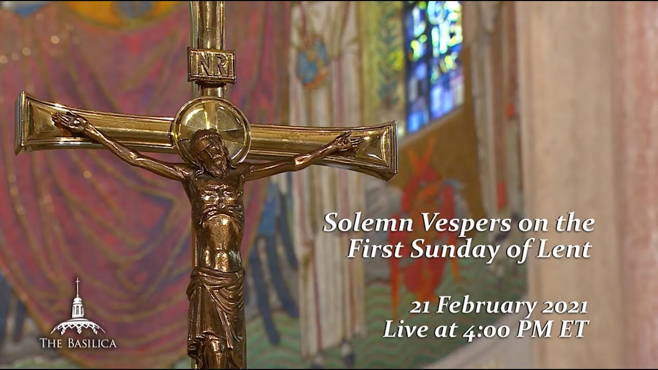 Basilica Livestream 21 February 2021 Solemn Vespers on the First Sunday of Lent