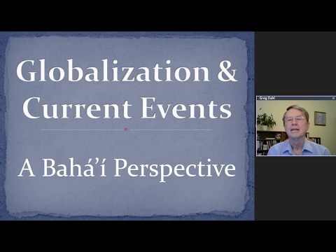 Gregory Dahl, “Globalization and Current Events: A Bahá’í Perspective”