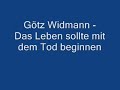 Götz Widmann - Das Leben sollte mit dem Tod beginnen Götz Widmann - Das Leben sollte mit dem Tod beginnen