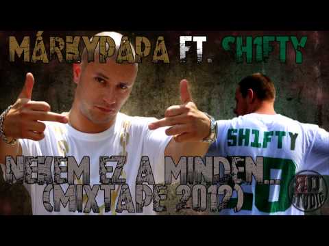 Márkypapa ft. SH1FTY - Nekem ez a minden... (Mixtape 2012)