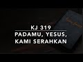 KJ 319 PadaMu, Yesus, Kami Serahkan