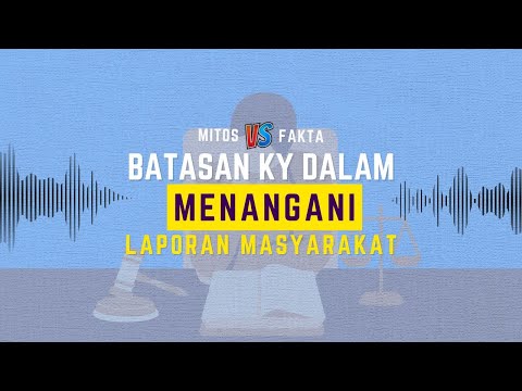 MITOS VS FAKTA BATASAN KEWENANGAN KY DALAM MENANGANI LAPORAN MASYARAKAT