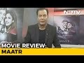 Film Review: Maatr Film Review: Maatr