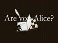 Are you Alice?