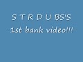 S t r d u bs 1st bank video and stats!!!.wmv