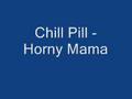 videos de Chill Pill - Horny Mama