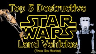 A Year Ago Today: Top 5 Destructive Star Wars Land Vehicles (Movies)