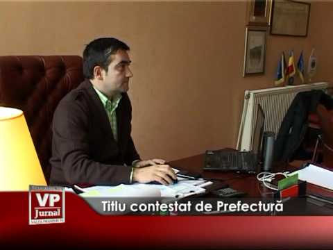 Titlu contestat de Prefectură