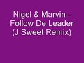 Nigel & Marvin - Follow De Leader (J Sweet Remix) Nigel & Marvin - Follow De Leader (J Sweet Remix)
