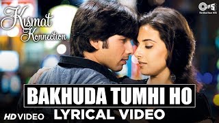 Bakhuda Tumhi Ho Lyrical - Kismat Konnection  Shah