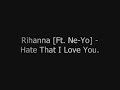Rihanna [Ft. Ne-Yo] - Hate That I Love You.