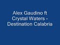 Alex Gaudino ft Crystal Waters - Destination Calabria