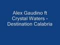 Alex Gaudino ft Crystal Waters - Destination Calabria