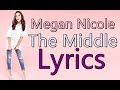 The Middle - Megan Nicole (cover) Zedd, Maren Morris & Grey (Lyrics)