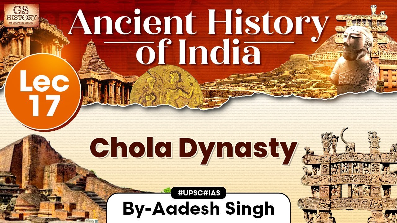 Ancient History of India Series | Lecture 17: Chola Dynasty | GS History by Aadesh | UPSC