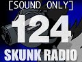 SKUNK RADIO 124