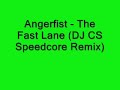 Angerfist - The Fast Lane (DJ CS Speedcore Remix)