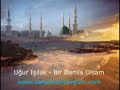 Ugur I??lak - Bir Damla Olsam Iftihar Abidemiz Efendimiz