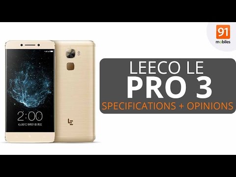 LeEco Le Pro 3 :Review of Specifications | Opinions | Pros & Cons