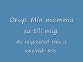 Orup min mor sa till mig.