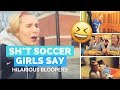 Sh*t Soccer Girls Say Bloopers