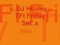 x..DJ Hooley -TFI Friday Set..x