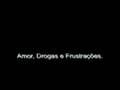 Amor, Drogas e Frustações - Parte7