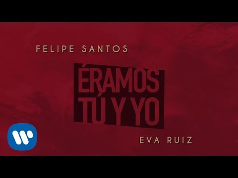 Éramos Tú y Yo - Felipe Santos Ft Eva Ruiz